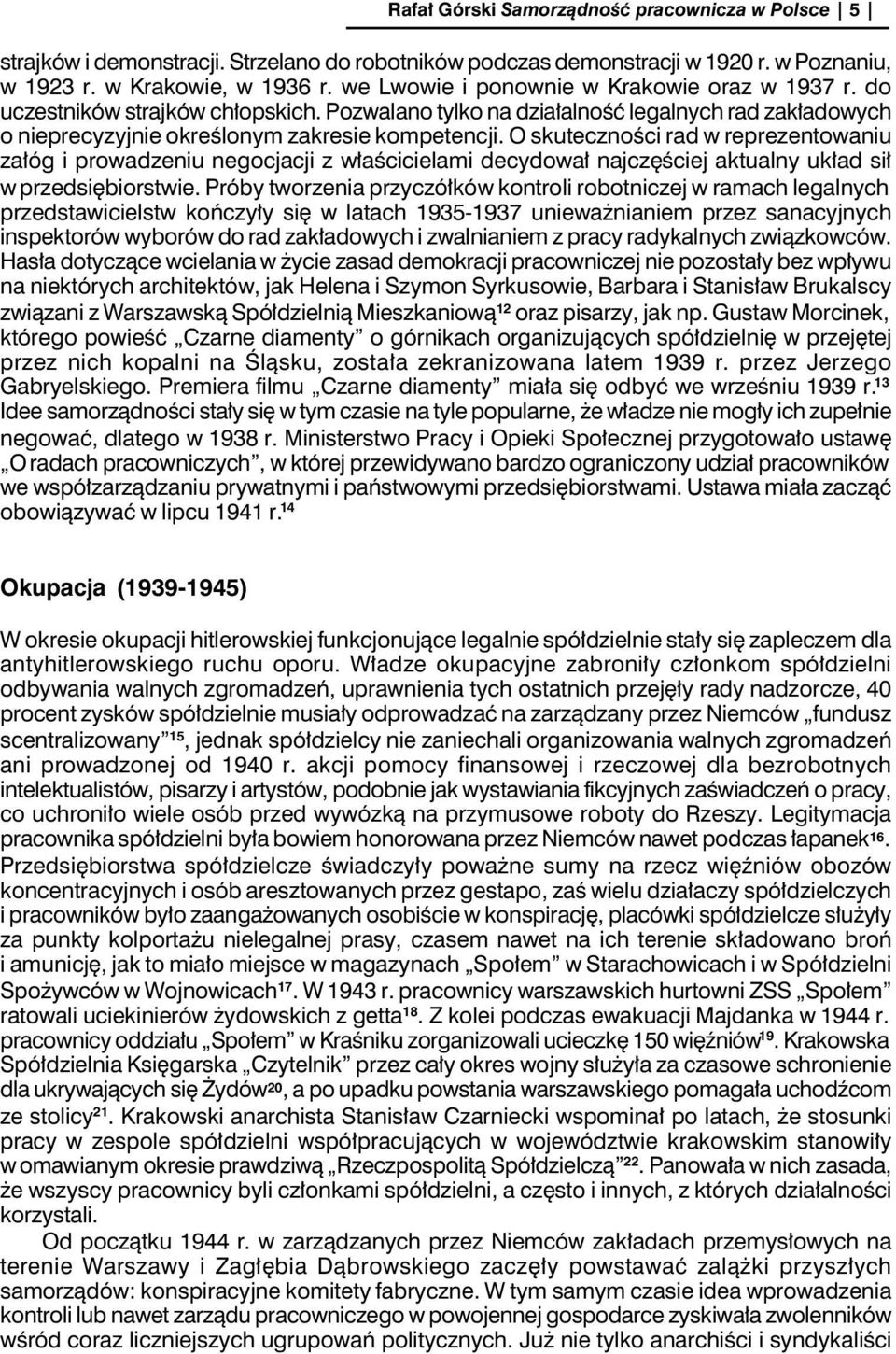 O skuteczności rad w reprezentowaniu załóg i prowadzeniu negocjacji z właścicielami decydował najczęściej aktualny układ sił w przedsiębiorstwie.