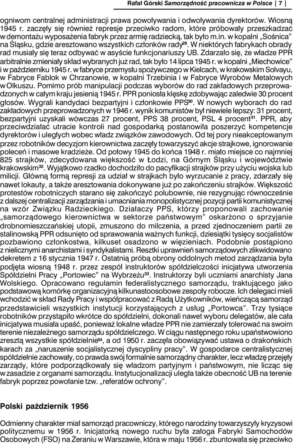 w kopalni Sośnica na Śląsku, gdzie aresztowano wszystkich członków rady 29. W niektórych fabrykach obrady rad musiały się teraz odbywać w asyście funkcjonariuszy UB.