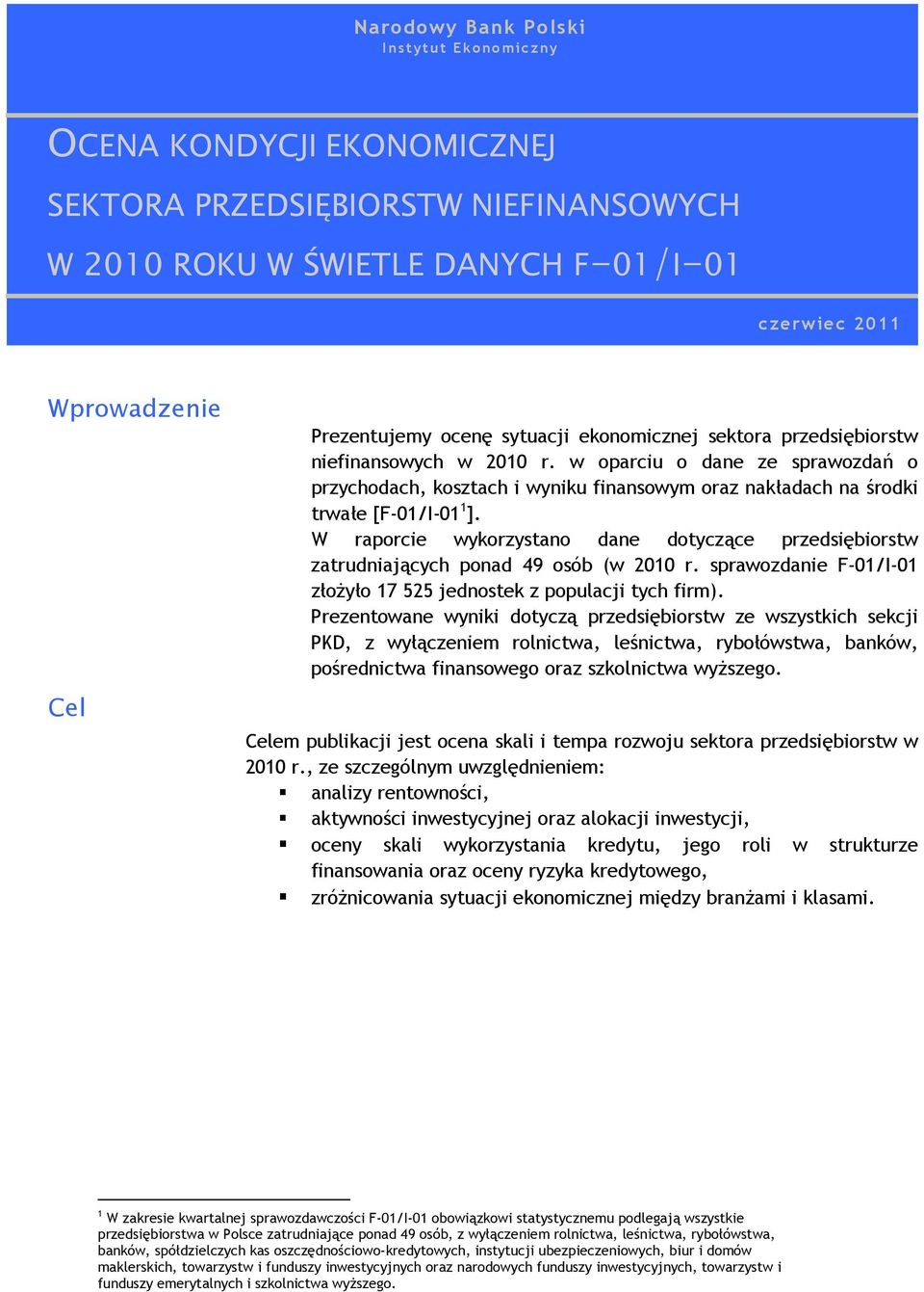 W raporcie wykorzystano dane dotyczące przedsiębiorstw zatrudniających ponad 49 osób (w 21 r. sprawozdanie F-1/I-1 złożyło 17 525 jednostek z populacji tych firm).