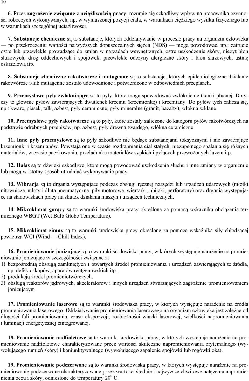 Substancje chemiczne są to substancje, których oddziaływanie w procesie pracy na organizm człowieka po przekroczeniu wartości najwyższych dopuszczalnych stężeń (NDS) mogą powodować, np.