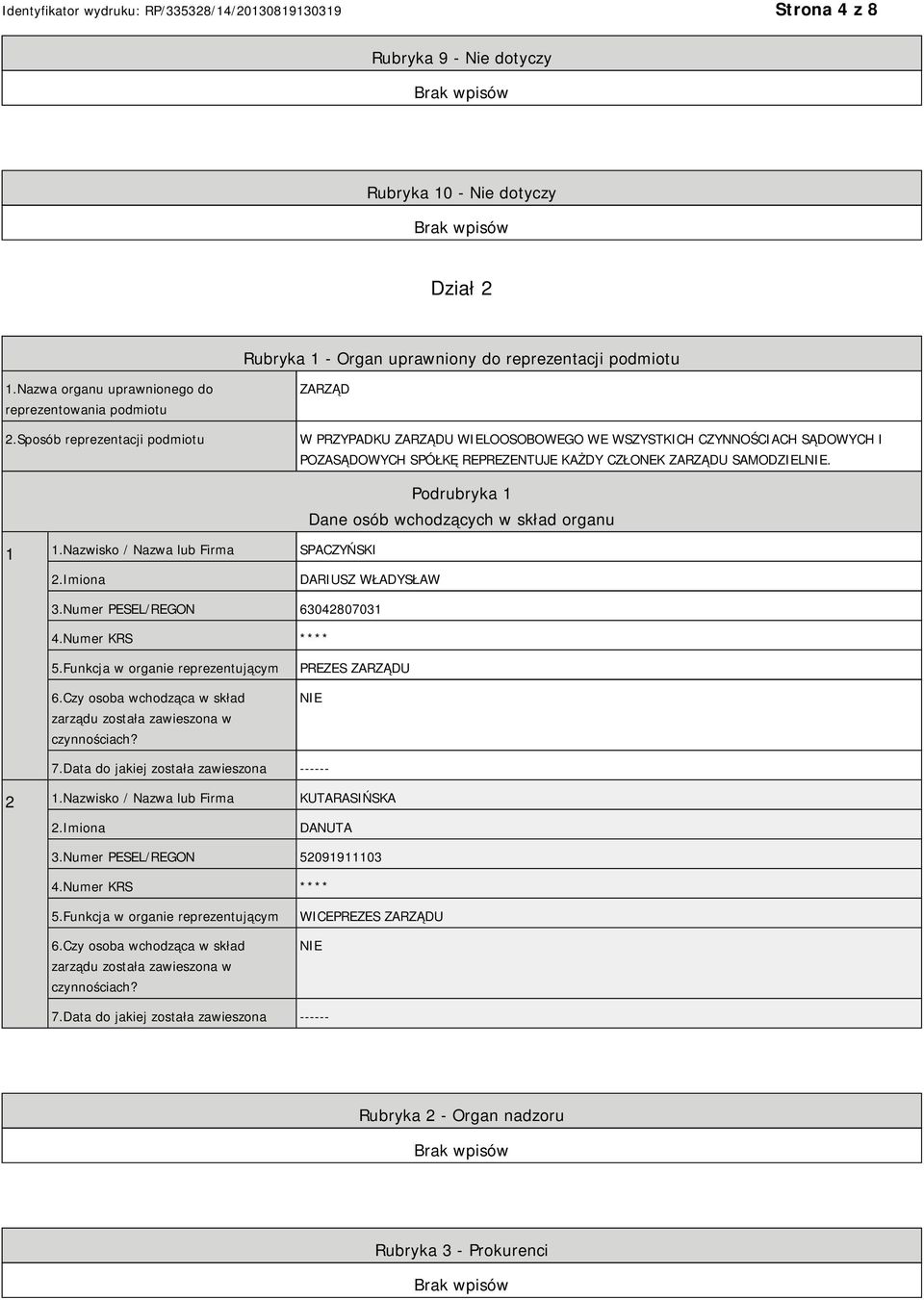 Nazwisko / Nazwa lub Firma SPACZYŃSKI Podrubryka 1 Dane osób wchodzących w skład organu DARIUSZ WŁADYSŁAW 3.Numer PESEL/REGON 63042807031 4.Numer KRS **** 5.Funkcja w organie reprezentującym 6.