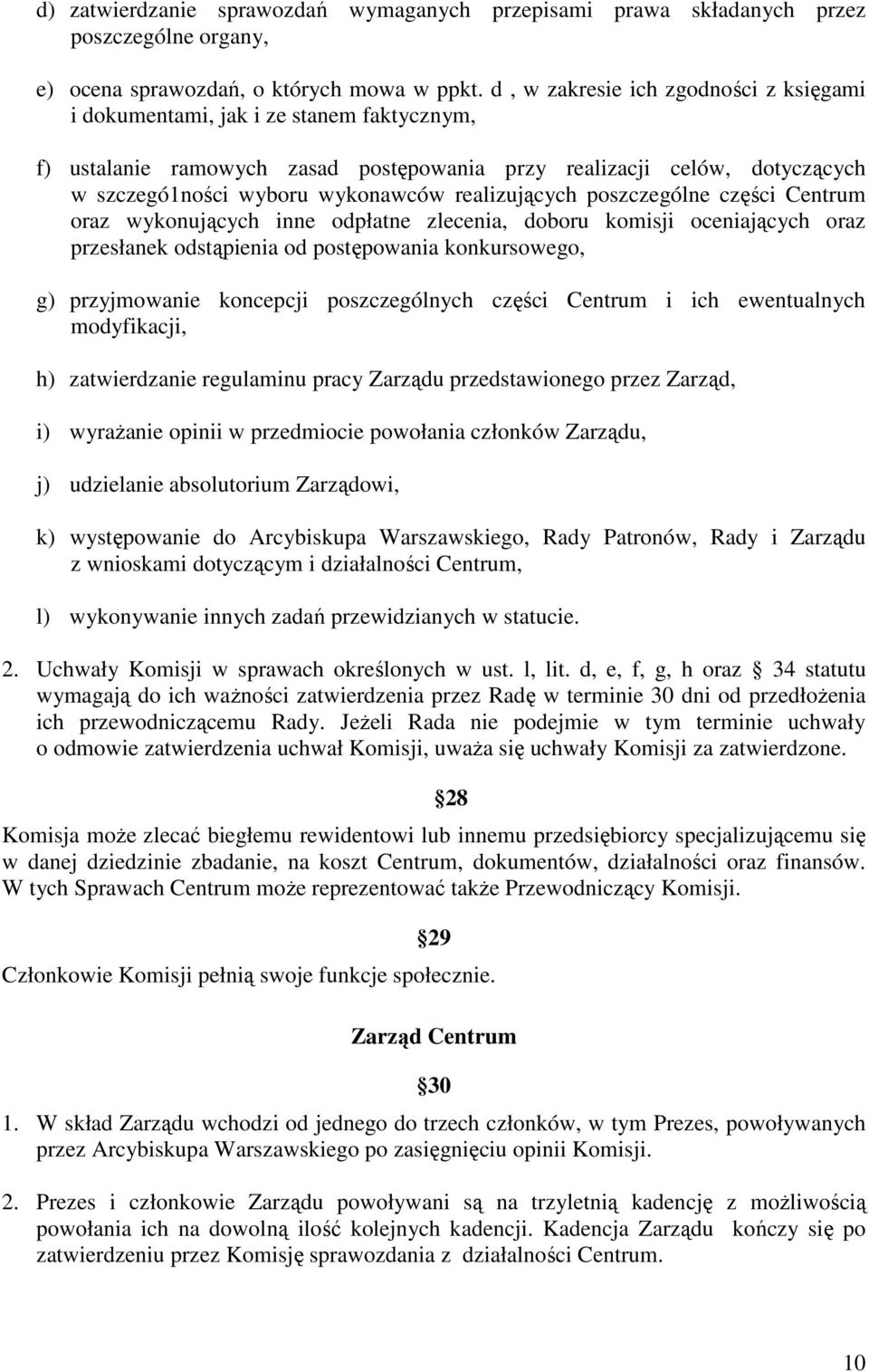 realizujących poszczególne części Centrum oraz wykonujących inne odpłatne zlecenia, doboru komisji oceniających oraz przesłanek odstąpienia od postępowania konkursowego, g) przyjmowanie koncepcji