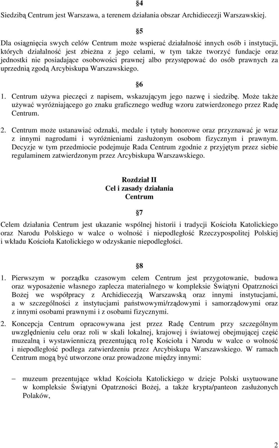 osobowości prawnej albo przystępować do osób prawnych za uprzednią zgodą Arcybiskupa Warszawskiego. 6 1. Centrum uŝywa pieczęci z napisem, wskazującym jego nazwę i siedzibę.