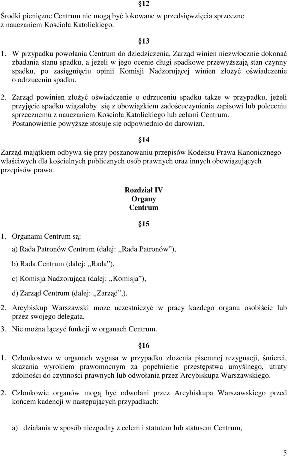 Komisji Nadzorującej winien złoŝyć oświadczenie o odrzuceniu spadku. 2.