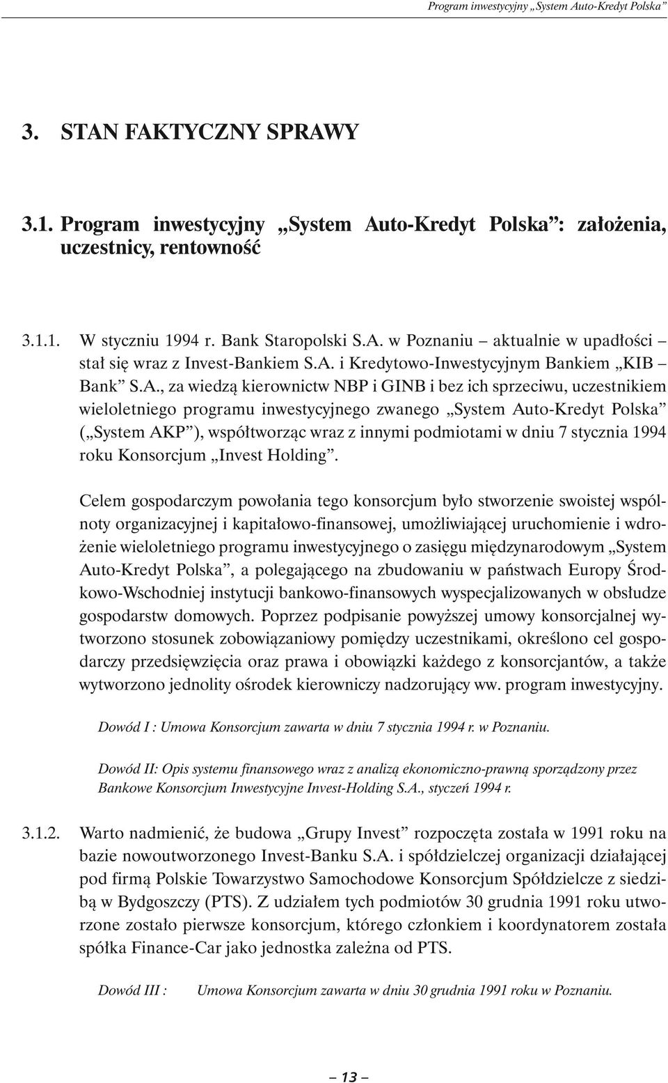 w Poznaniu aktualnie w upadłości stał się wraz z Invest-Bankiem S.A.