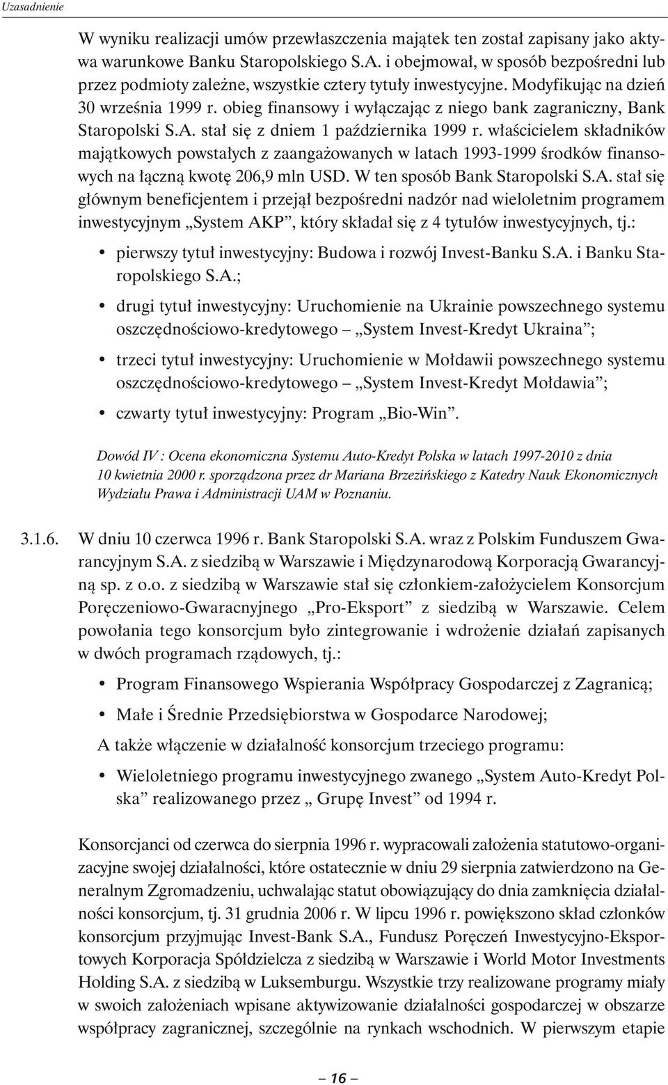 obieg finansowy i wyłączając z niego bank zagraniczny, Bank Staropolski S.A. stał się z dniem 1 października 1999 r.