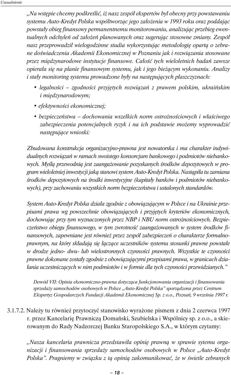 Zespół nasz przeprowadził wielogodzinne studia wykorzystując metodologię opartą o zebrane doświadczenia Akademii Ekonomicznej w Poznaniu jak i rozwiązania stosowane przez międzynarodowe instytucje