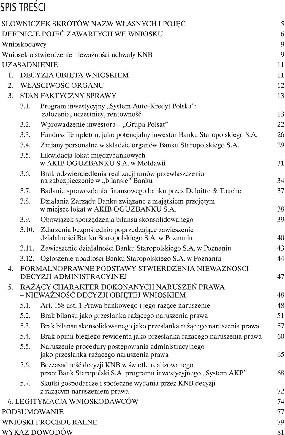 3. Fundusz Templeton, jako potencjalny inwestor Banku Staropolskiego S.A. 26 3.4. Zmiany personalne w składzie organów Banku Staropolskiego S.A. 29 3.5.