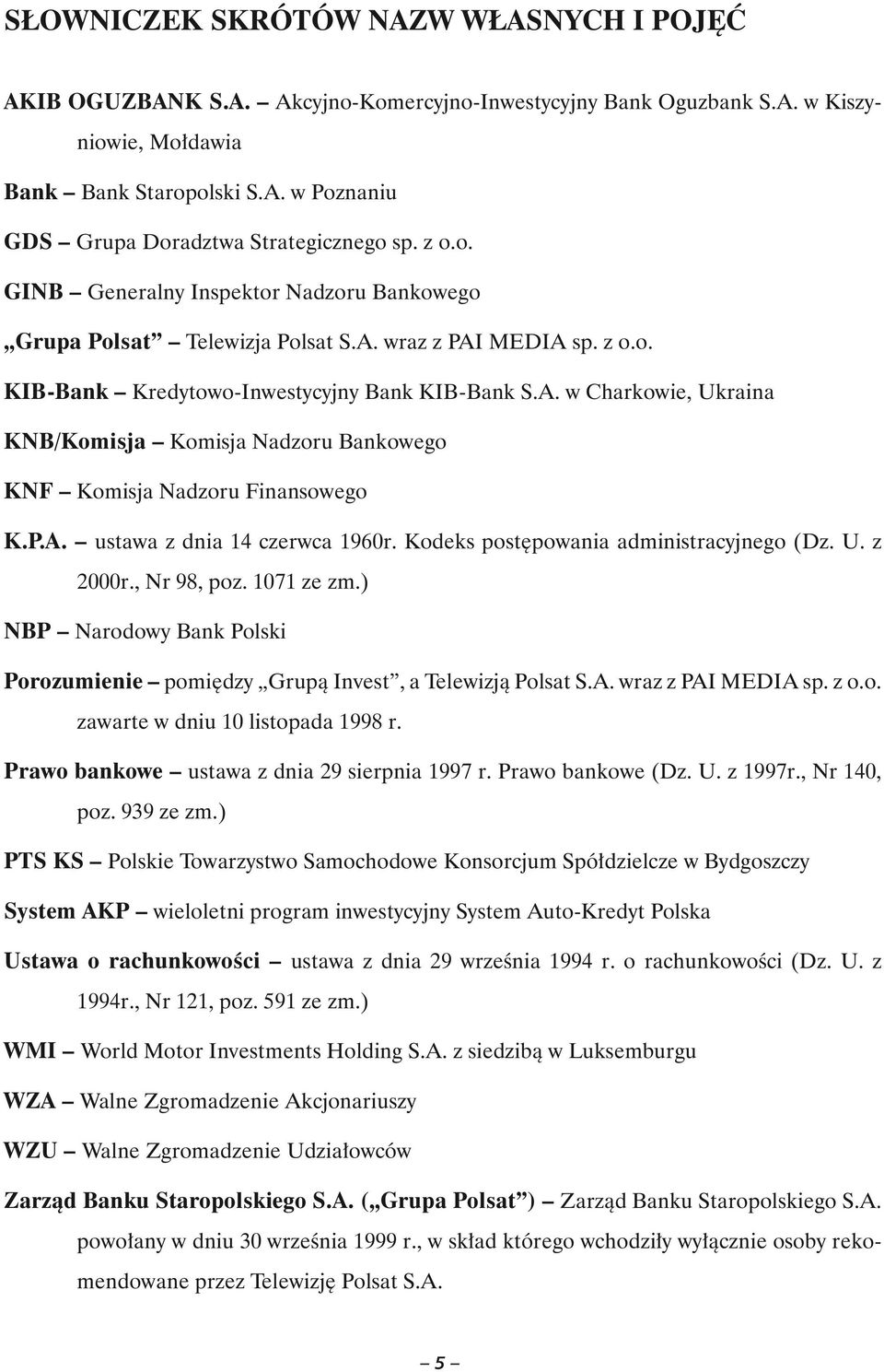 P.A. ustawa z dnia 14 czerwca 1960r. Kodeks postępowania administracyjnego (Dz. U. z 2000r., Nr 98, poz. 1071 ze zm.) NBP Narodowy Bank Polski Porozumienie pomiędzy Grupą Invest, a Telewizją Polsat S.