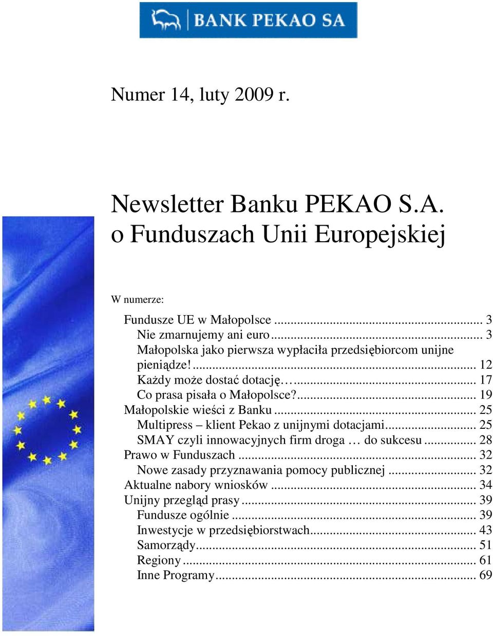 ... 19 Małopolskie wieści z Banku... 25 Multipress klient Pekao z unijnymi dotacjami... 25 SMAY czyli innowacyjnych firm droga do sukcesu... 28 Prawo w Funduszach.