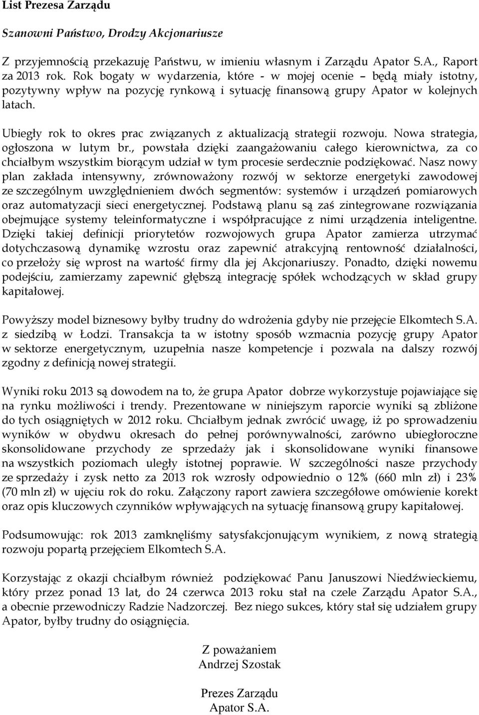 Ubiegły rok to okres prac związanych z aktualizacją strategii rozwoju. Nowa strategia, ogłoszona w lutym br.