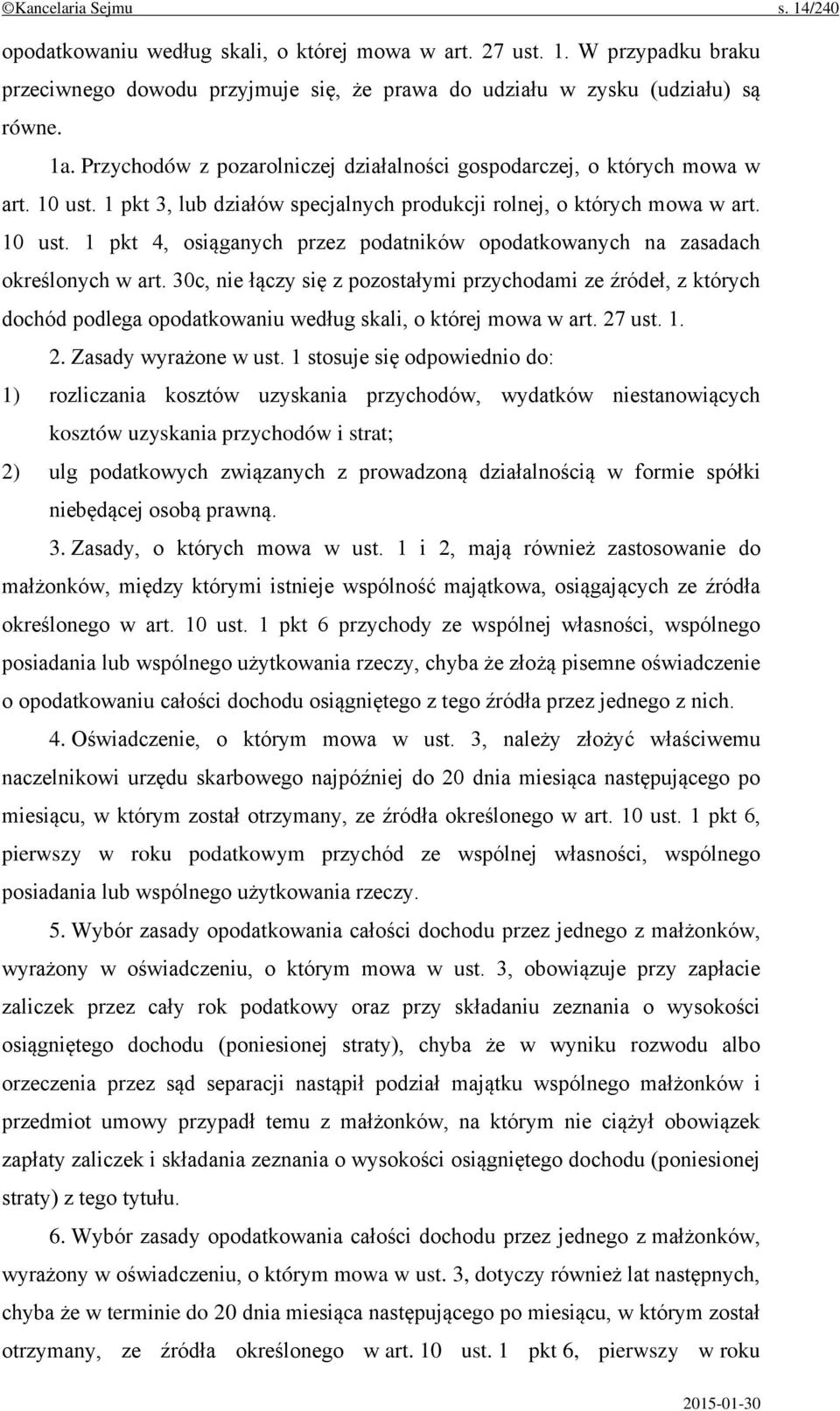 30c, nie łączy się z pozostałymi przychodami ze źródeł, z których dochód podlega opodatkowaniu według skali, o której mowa w art. 27 ust. 1. 2. Zasady wyrażone w ust.