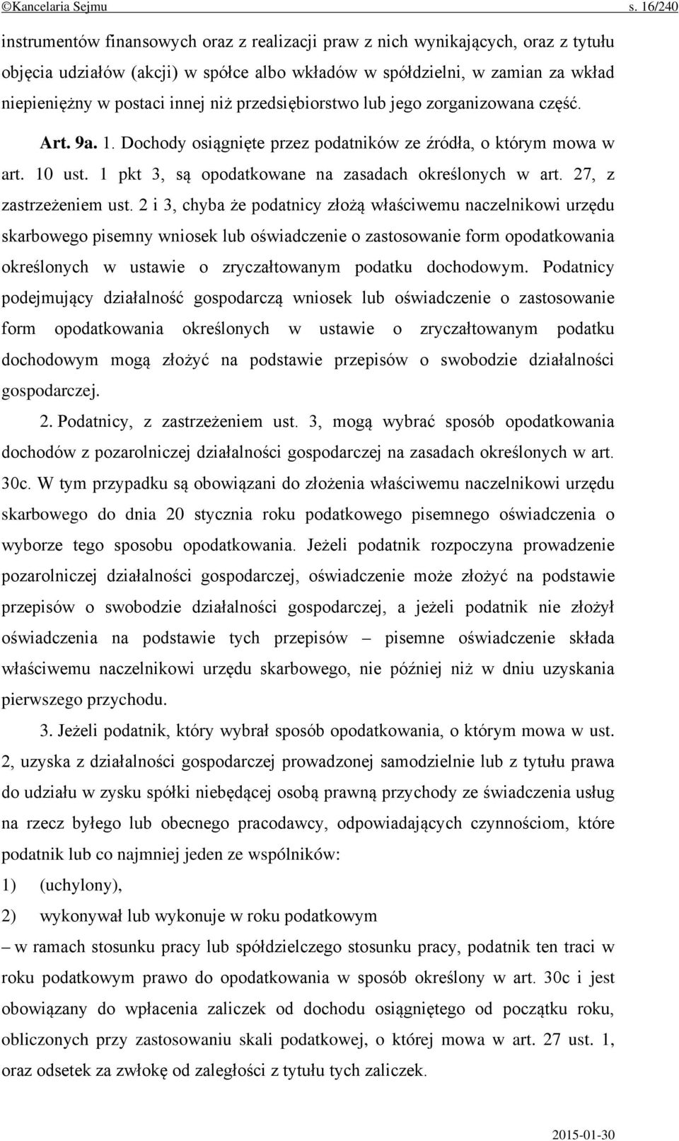 niż przedsiębiorstwo lub jego zorganizowana część. Art. 9a. 1. Dochody osiągnięte przez podatników ze źródła, o którym mowa w art. 10 ust. 1 pkt 3, są opodatkowane na zasadach określonych w art.