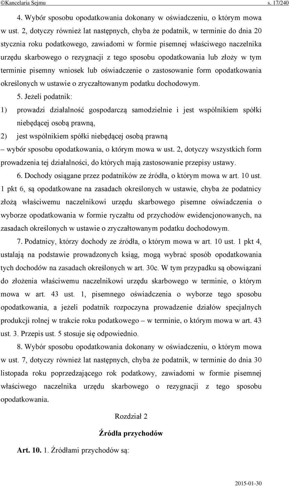 opodatkowania lub złoży w tym terminie pisemny wniosek lub oświadczenie o zastosowanie form opodatkowania określonych w ustawie o zryczałtowanym podatku dochodowym. 5.