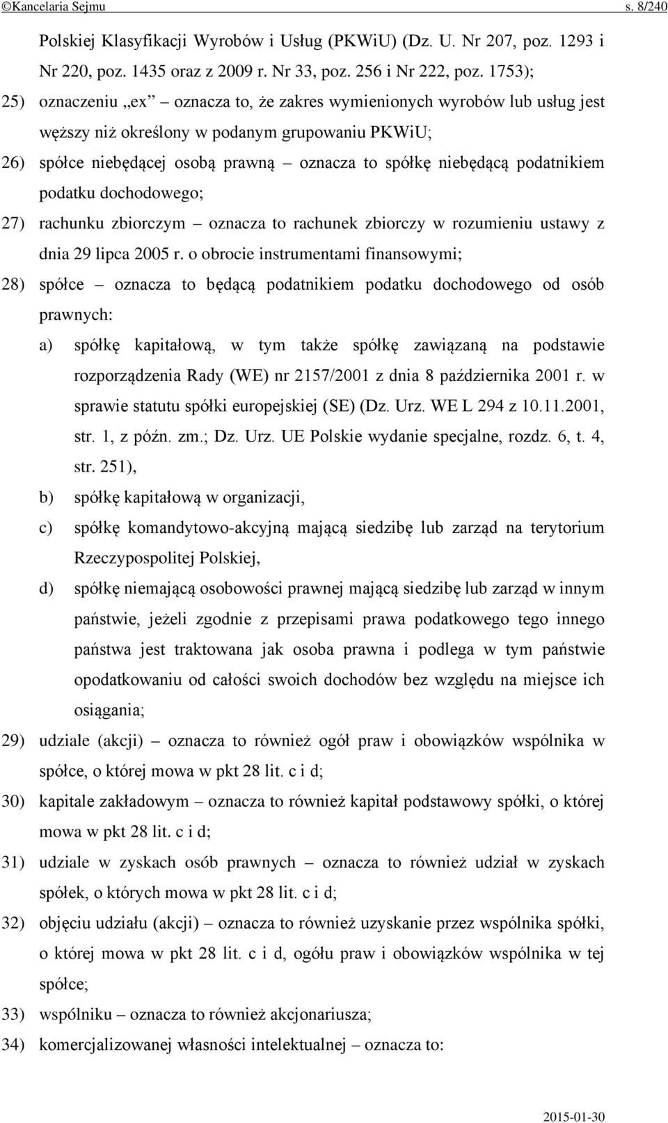 podatnikiem podatku dochodowego; 27) rachunku zbiorczym oznacza to rachunek zbiorczy w rozumieniu ustawy z dnia 29 lipca 2005 r.