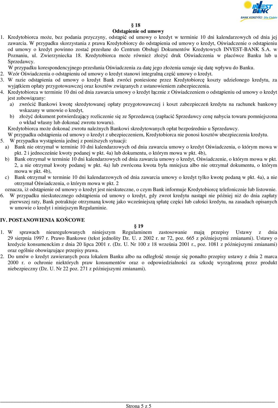 INVEST-BANK S.A. w Poznaniu, ul. Zwierzyniecka 18. Kredytobiorca moŝe równieŝ złoŝyć druk Oświadczenia w placówce Banku lub u Sprzedawcy.
