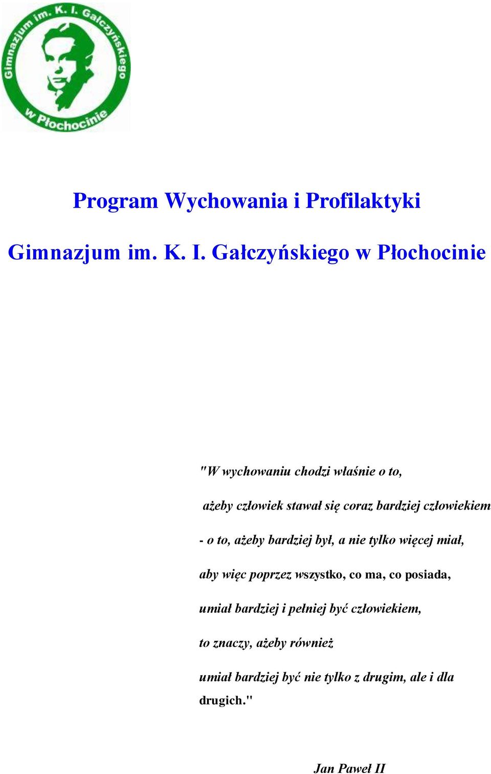 bardziej człowiekiem - o to, ażeby bardziej był, a nie tylko więcej miał, aby więc poprzez wszystko,