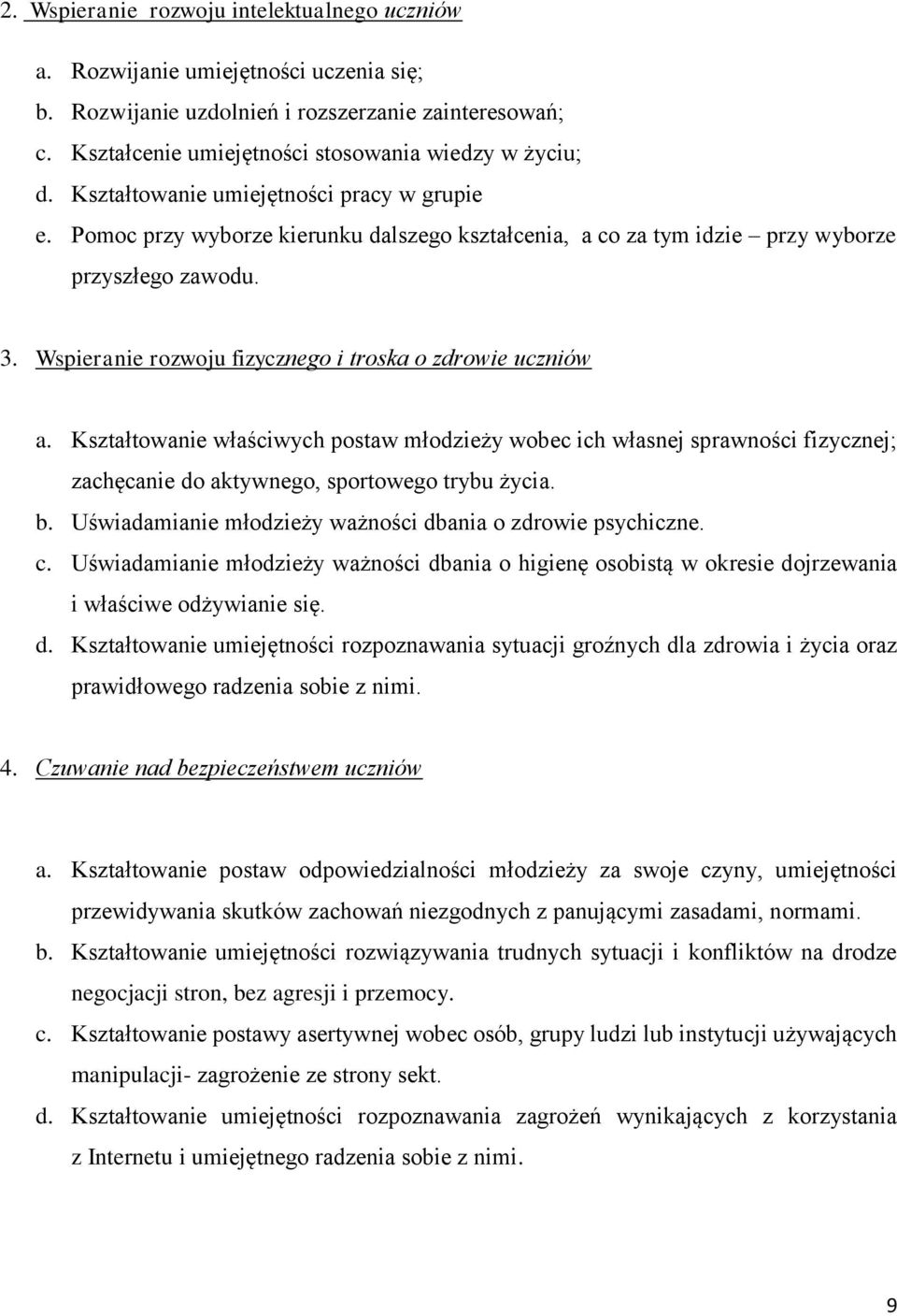 Wspieranie rozwoju fizycznego i troska o zdrowie uczniów a. Kształtowanie właściwych postaw młodzieży wobec ich własnej sprawności fizycznej; zachęcanie do aktywnego, sportowego trybu życia. b.