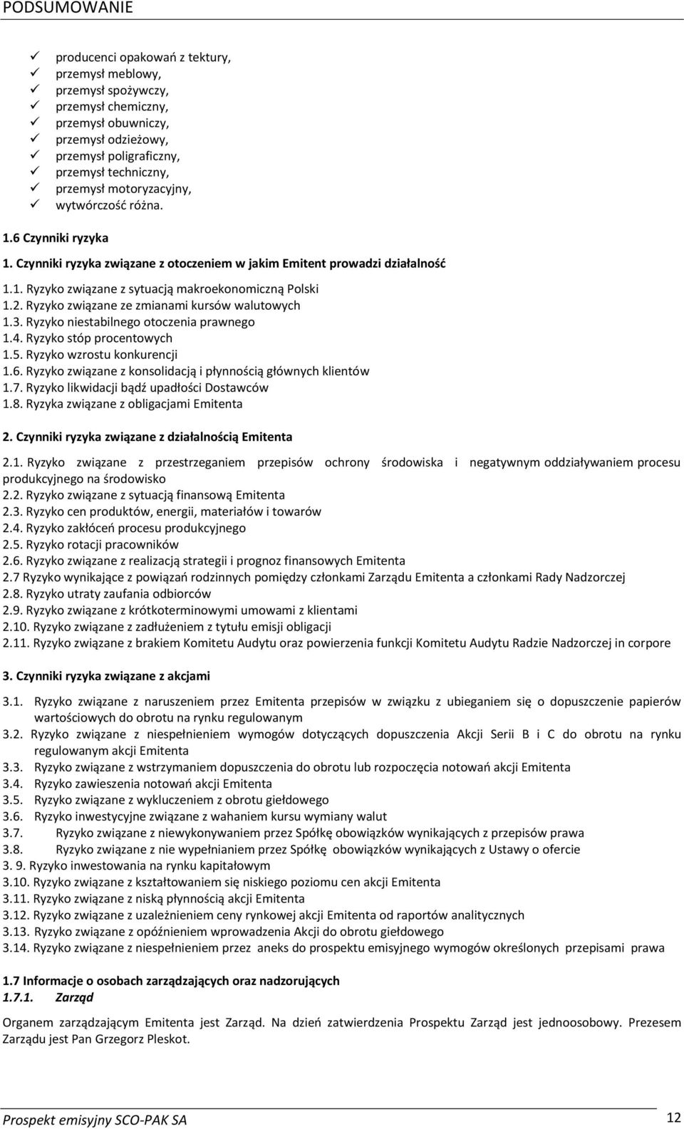 Ryzyko związane ze zmianami kursów walutowych 1.3. Ryzyko niestabilnego otoczenia prawnego 1.4. Ryzyko stóp procentowych 1.5. Ryzyko wzrostu konkurencji 1.6.