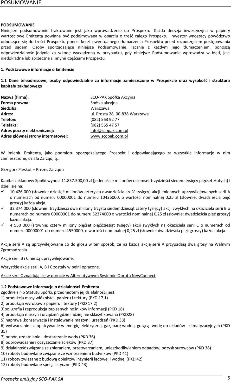 Inwestor wnoszący powództwo odnoszące się do treści Prospektu ponosi koszt ewentualnego tłumaczenia Prospektu przed rozpoczęciem postępowania przed sądem.