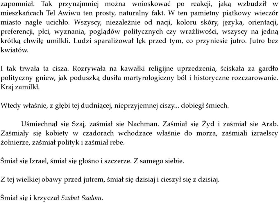 Ludzi sparaliżował lęk przed tym, co przyniesie jutro. Jutro bez kwiatów. I tak trwała ta cisza.