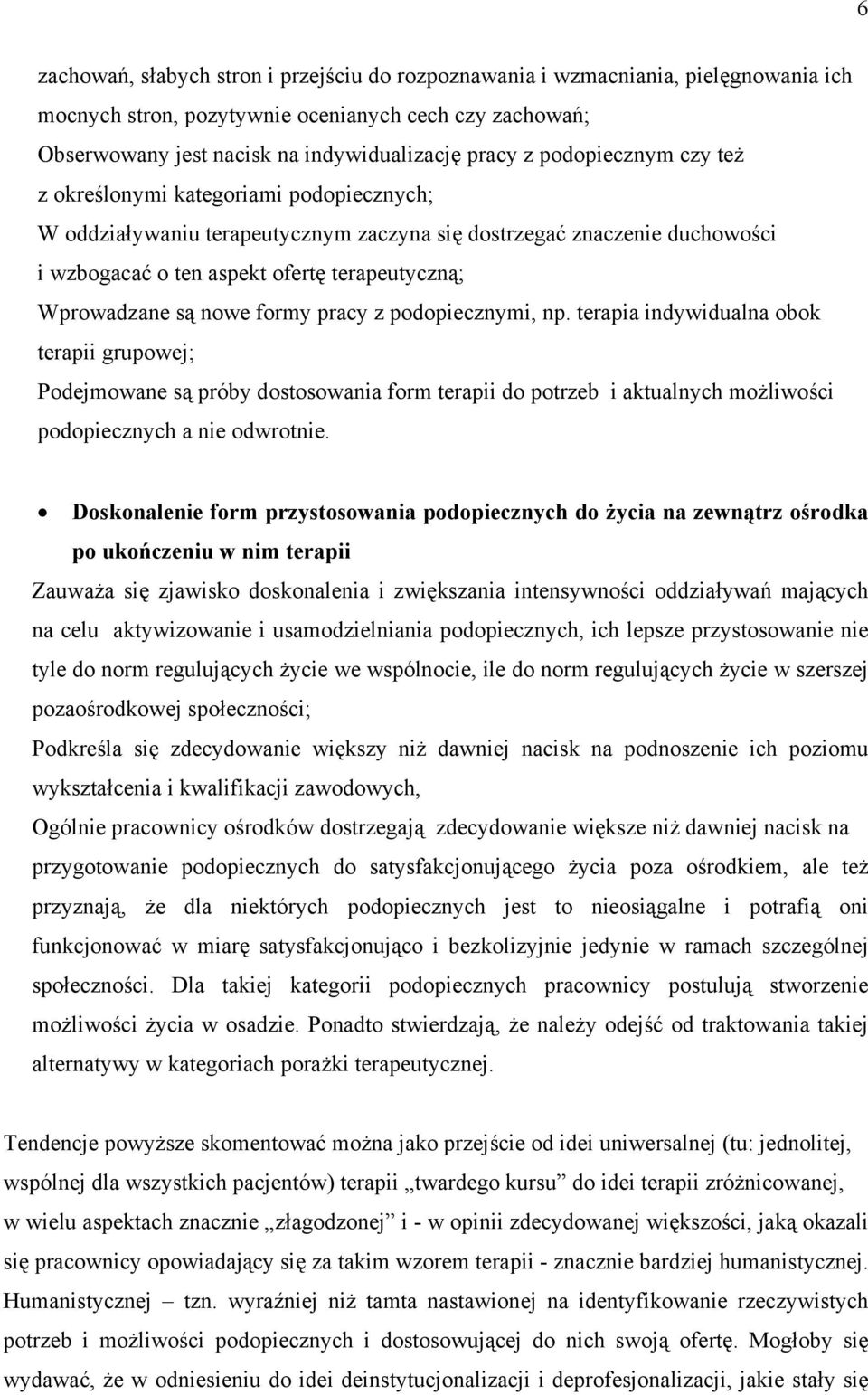 nowe formy pracy z podopiecznymi, np. terapia indywidualna obok terapii grupowej; Podejmowane są próby dostosowania form terapii do potrzeb i aktualnych możliwości podopiecznych a nie odwrotnie.