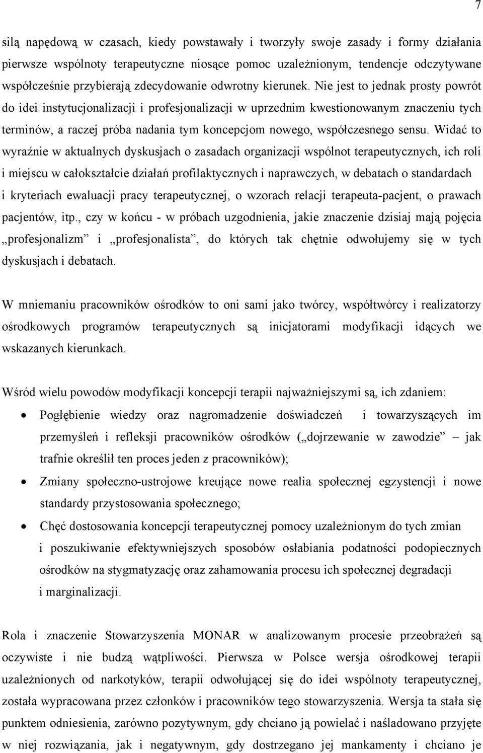 Nie jest to jednak prosty powrót do idei instytucjonalizacji i profesjonalizacji w uprzednim kwestionowanym znaczeniu tych terminów, a raczej próba nadania tym koncepcjom nowego, współczesnego sensu.