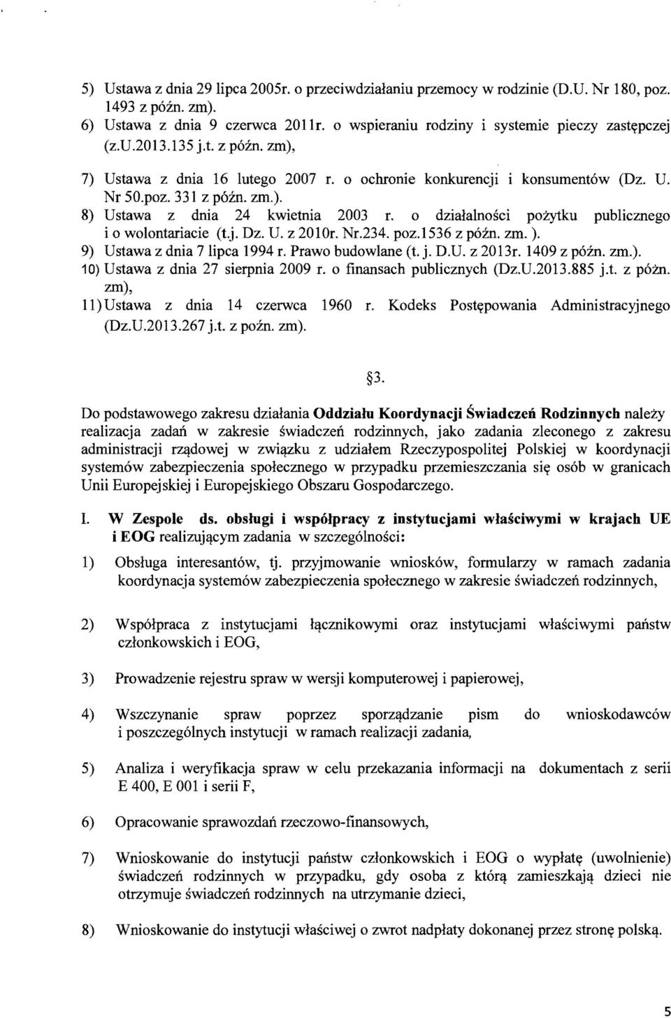 0 dzialalnosci pozytku publicznego i 0 wolontariacie (t.j. Dz. U. z 2010r. Nr.234. poz.1536 z pom. zm. ). 9) Ustawa z dnia 7 lipca 1994 r. Prawo budowlane (t. j. D.U. z 2013r. 1409 z pozn. zm.). 10) Ustawa z dnia 27 sierpnia 2009 r.