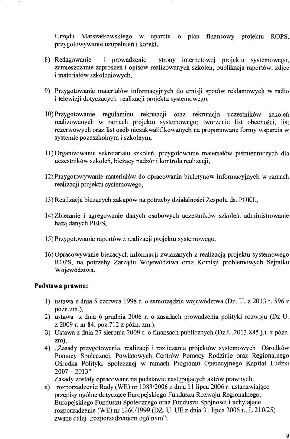 cych realizacji projektu systemowego, 10) Przygotowanie regulaminu rekrutacji oraz rekrutacja uczestnikow szkoleii realizowanych w ramach projektu systemowego; tworzenie list obecnosci, list