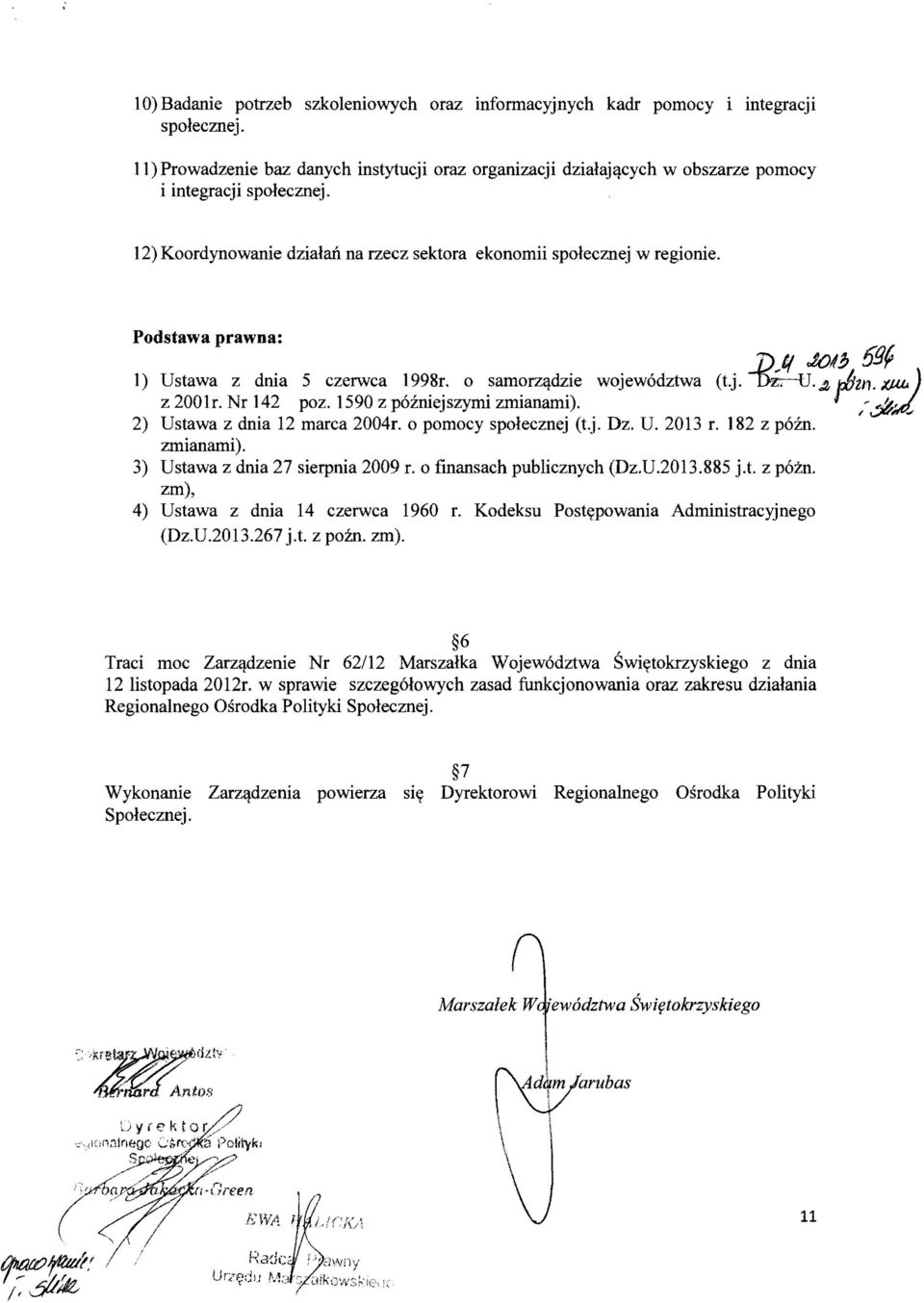 Podstawa prawna: 7)JI Ja/~ 59~ 1) Ustawa z dnia 5 czerwca 1998r. 0 samorzqdzie wojewadztwa (t.j. ~u.~ ",H m. ~ z 2001r. Nr 142 poz. 1590 z pazniejszymi zmianami). I"", ",,11., I...,;tt:r.