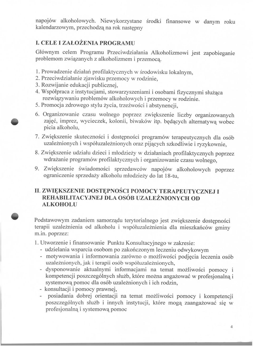 Prowadzenie dziajan profllaktycznych w srodowisku lokalnym, 2. Przeciwdzialanie zjawisku przemocy w rodzinie, 3. Rozwijanie edukacji publicznej, 4.