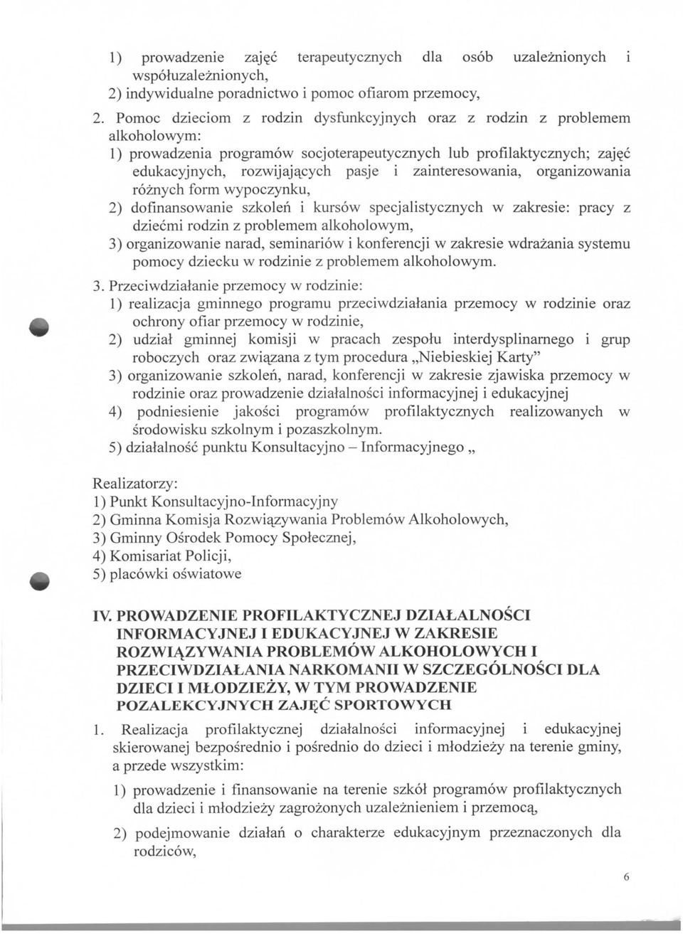 c edukacyjnych, rozwijaja^cych pasje i zainteresowania, organizowania roznych form wypoczynku, 2) dofmansowanie szkolen i kursow specjalistycznych w zakresie: pracy z dziecmi rodzin z problemem