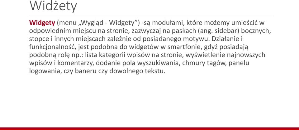 Działanie i funkcjonalność, jest podobna do widgetów w smartfonie, gdyż posiadają podobną rolę np.