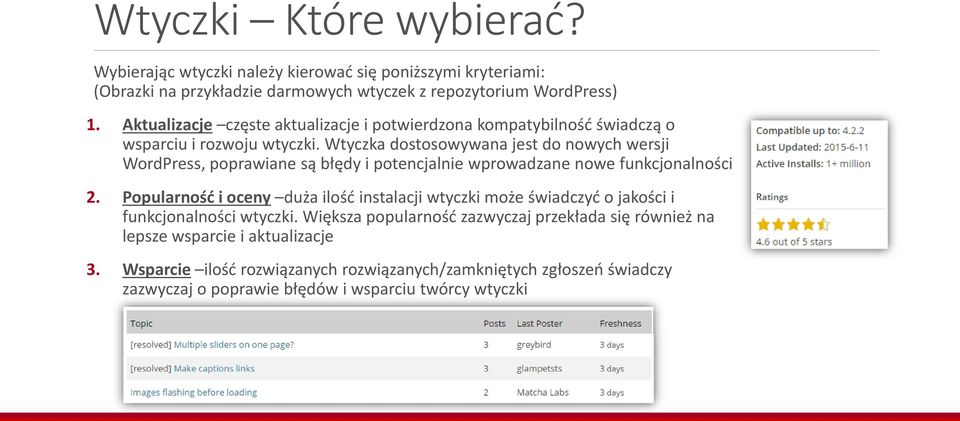 Wtyczka dostosowywana jest do nowych wersji WordPress, poprawiane są błędy i potencjalnie wprowadzane nowe funkcjonalności 2.