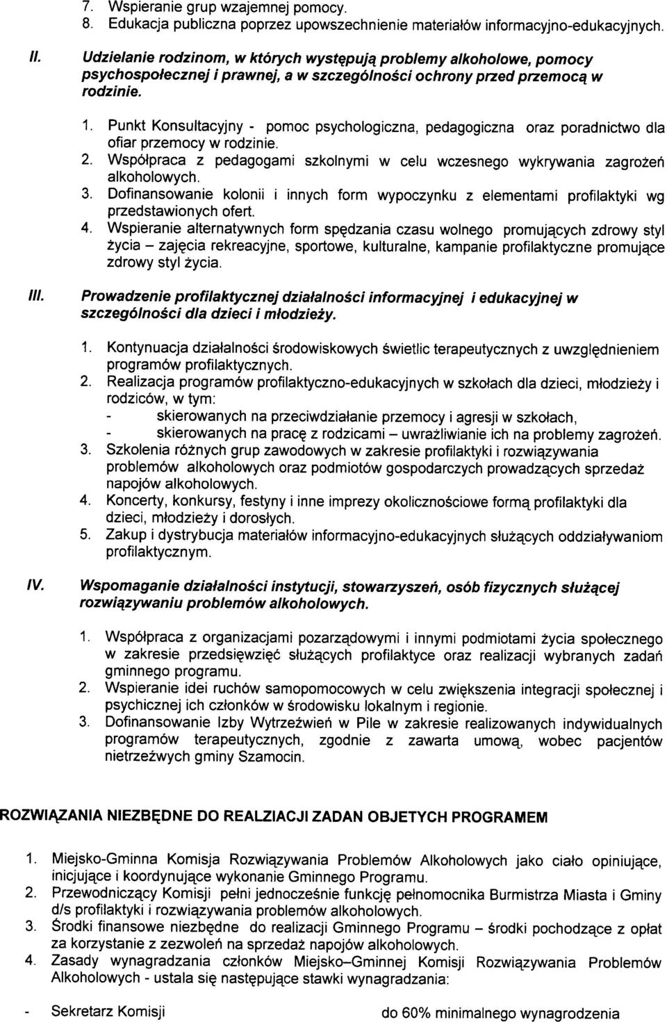 Punkt Konsultacyjny - pomoc psychologiczna, pedagogiczna oraz poradnictwo dla ofiar przemocy w rodzinie. 2. Wspblpraca z pedagogami szkolnymi w celu wczesnego wykrywania zagrozeri alkoholowych. 3.