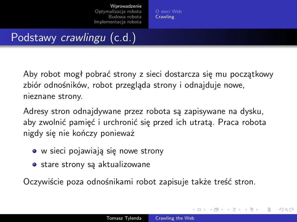 Adresy stron odnajdywane przez robota są zapisywane na dysku, aby zwolnić pamięć i urchronić się przed ich utratą.