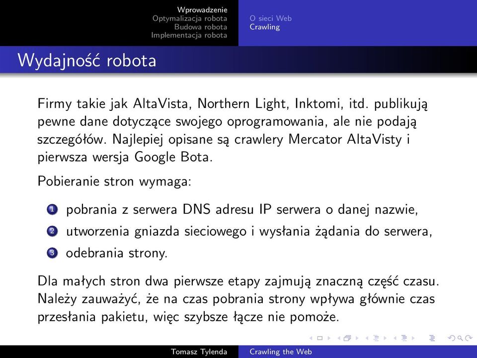 Najlepiej opisane są crawlery Mercator AltaVisty i pierwsza wersja Google Bota.