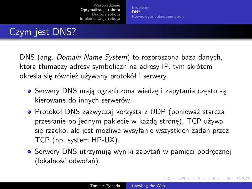 serwery. Serwery DNS mają ograniczona wiedzę i zapytania często są kierowane do innych serwerów.