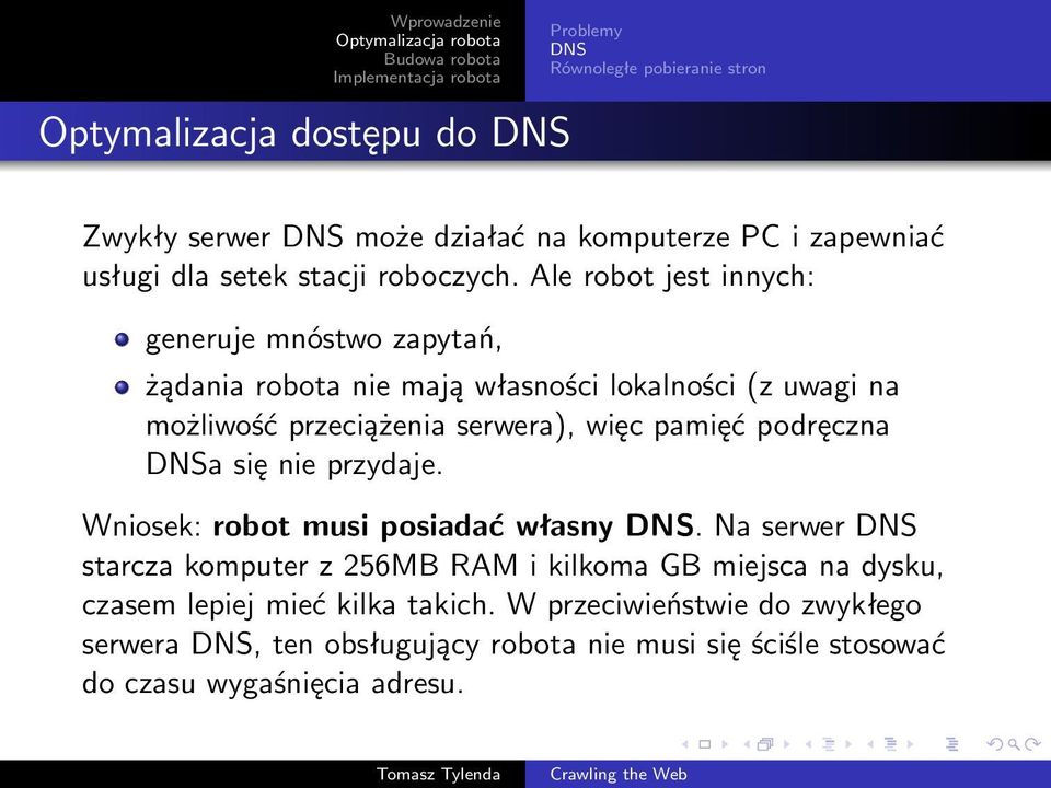 Ale robot jest innych: generuje mnóstwo zapytań, żądania robota nie mają własności lokalności (z uwagi na możliwość przeciążenia serwera), więc pamięć