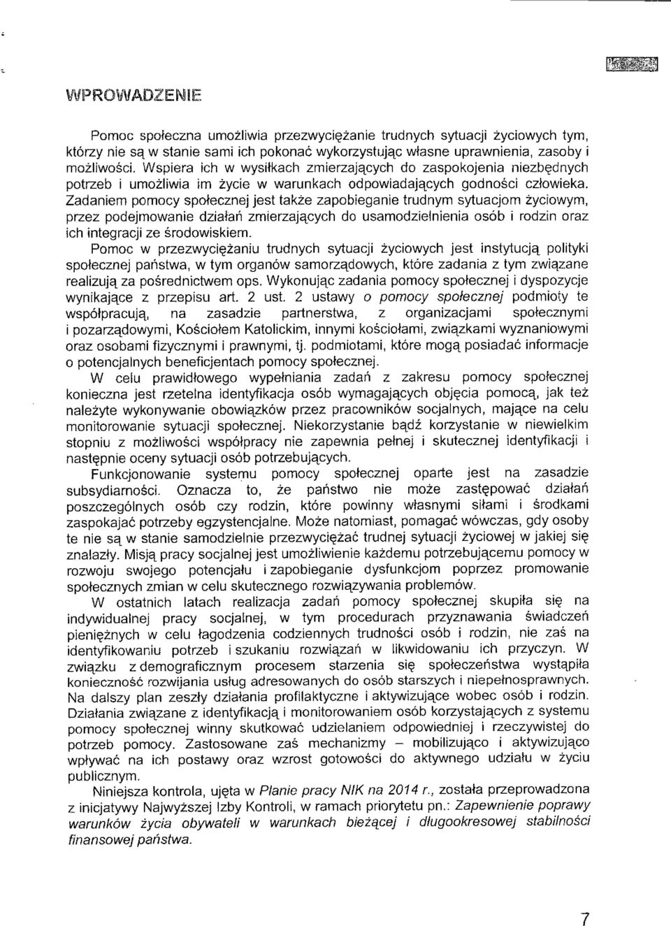 Zadaniem pomocy spofecznej jest takze zapobieganie trudnym sytuacjom zyciowym, przez podejmowanie dzialah zmierzaj^cych do usamodzielnienia osob i rodzin oraz ich integracji ze srodowiskiem.