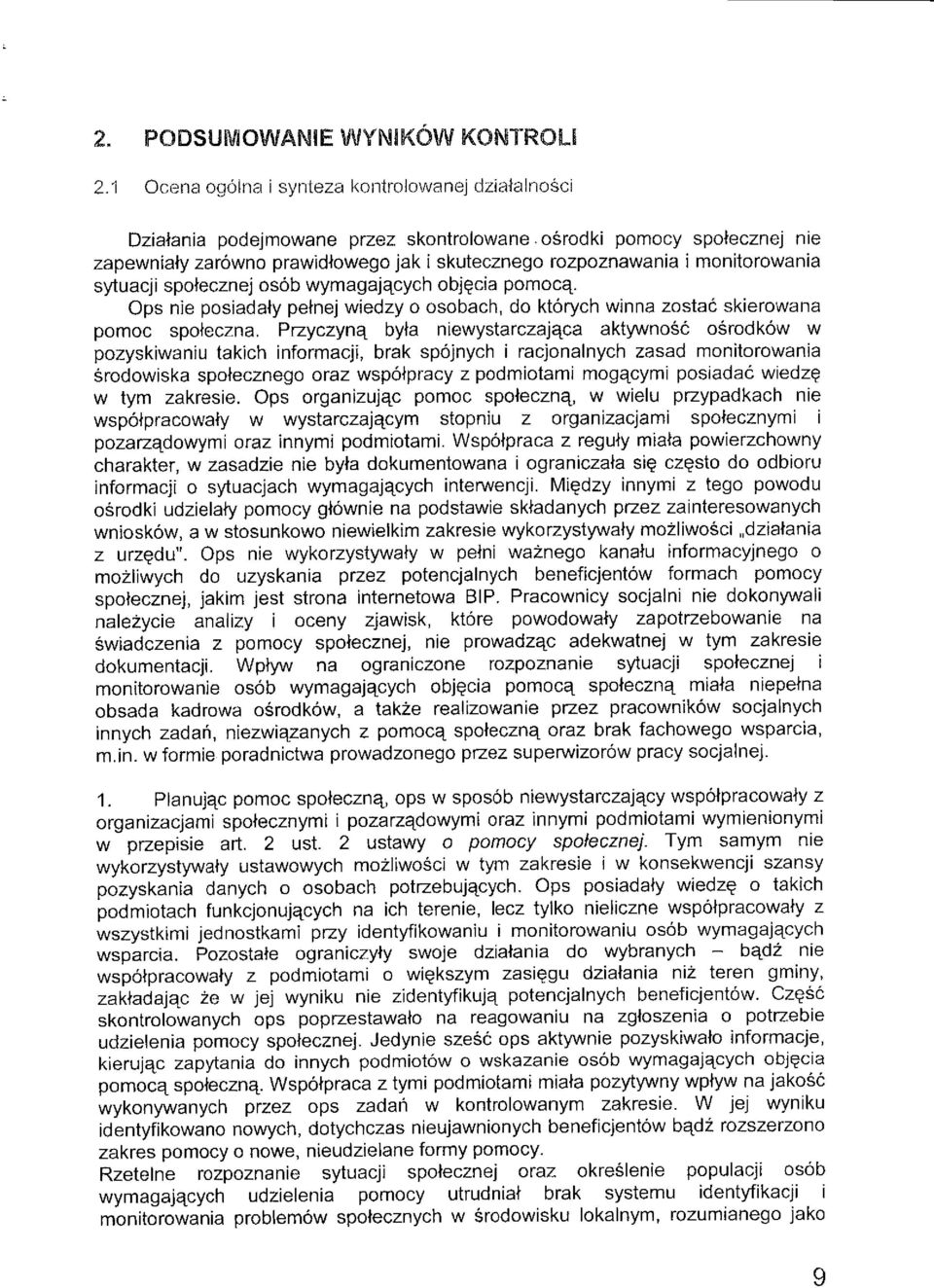 Przyczyn^ byta niewystarczaj^tca aktywnosc osrodkow w pozyskiwaniu takich informacji, brak spojnych i racjonalnych zasad monitorowania srodowiska spotecznego oraz wspolpracy z podmiotami mog^cymi