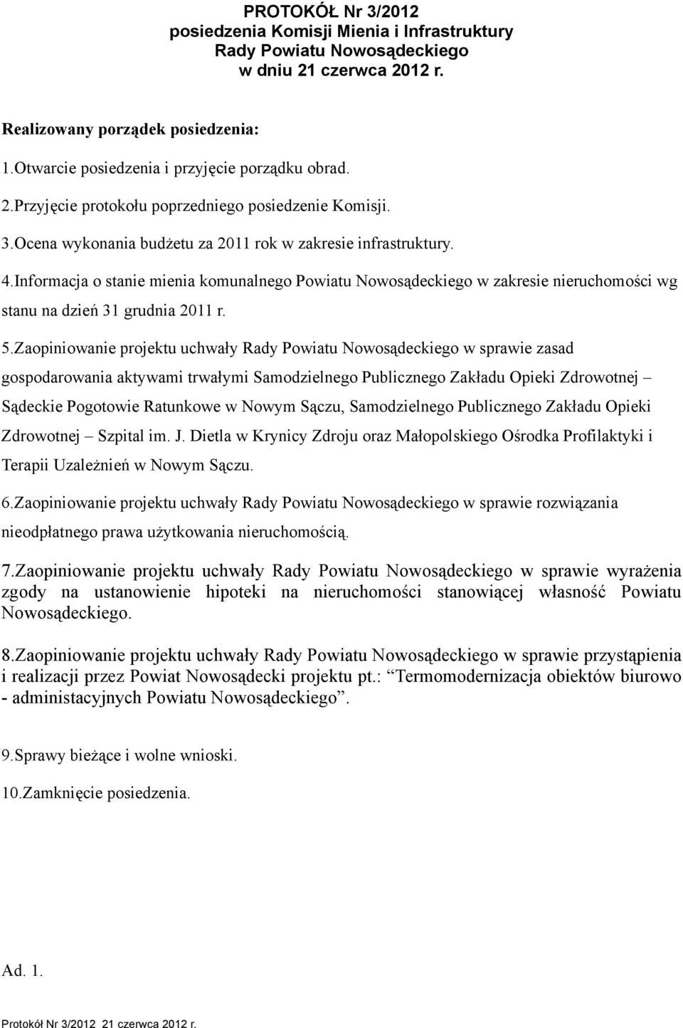 Informacja o stanie mienia komunalnego Powiatu Nowosądeckiego w zakresie nieruchomości wg stanu na dzień 31 grudnia 2011 r. 5.