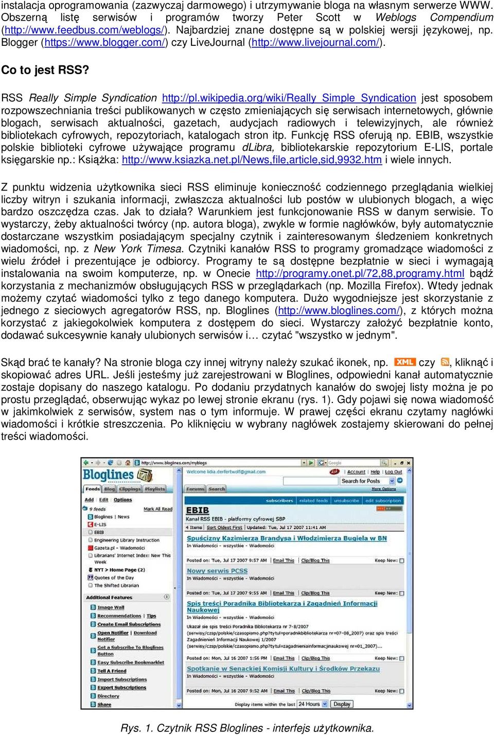 rg/wiki/really_simple_syndicatin jest spsbem rzpwszechniania treści publikwanych w częst zmieniających się serwisach internetwych, głównie blgach, serwisach aktualnści, gazetach, audycjach radiwych i