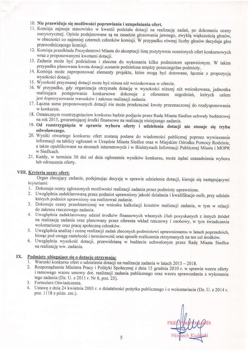 W przypadku r6wnej liciby glosow decydije glos przewodnicz4cego komisji. 12. Komisja przedkrada prczydenrowi Miasra do akceptacji listg pozlt.