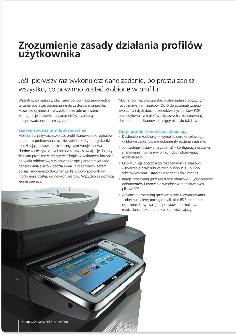 Pozostałe czynności wszystkie rozmaite ustawienia, konfiguracje i ustawienia parametrów zostaną przeprowadzone automatycznie.