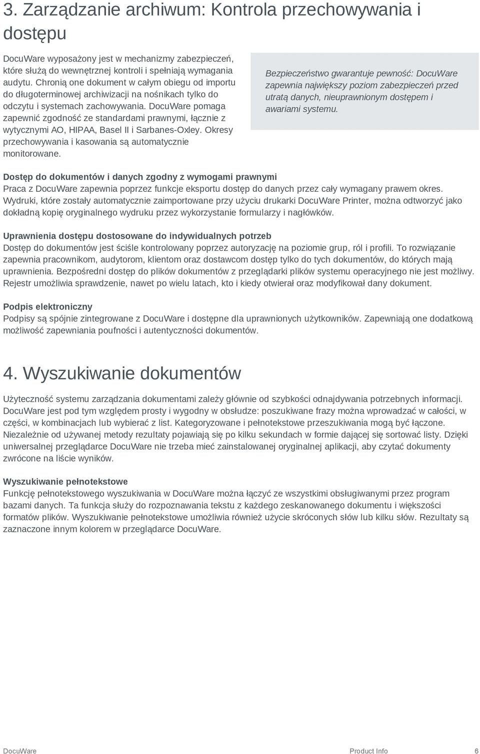 DocuWare pomaga zapewnić zgodność ze standardami prawnymi, łącznie z wytycznymi AO, HIPAA, Basel II i Sarbanes-Oxley. Okresy przechowywania i kasowania są automatycznie monitorowane.