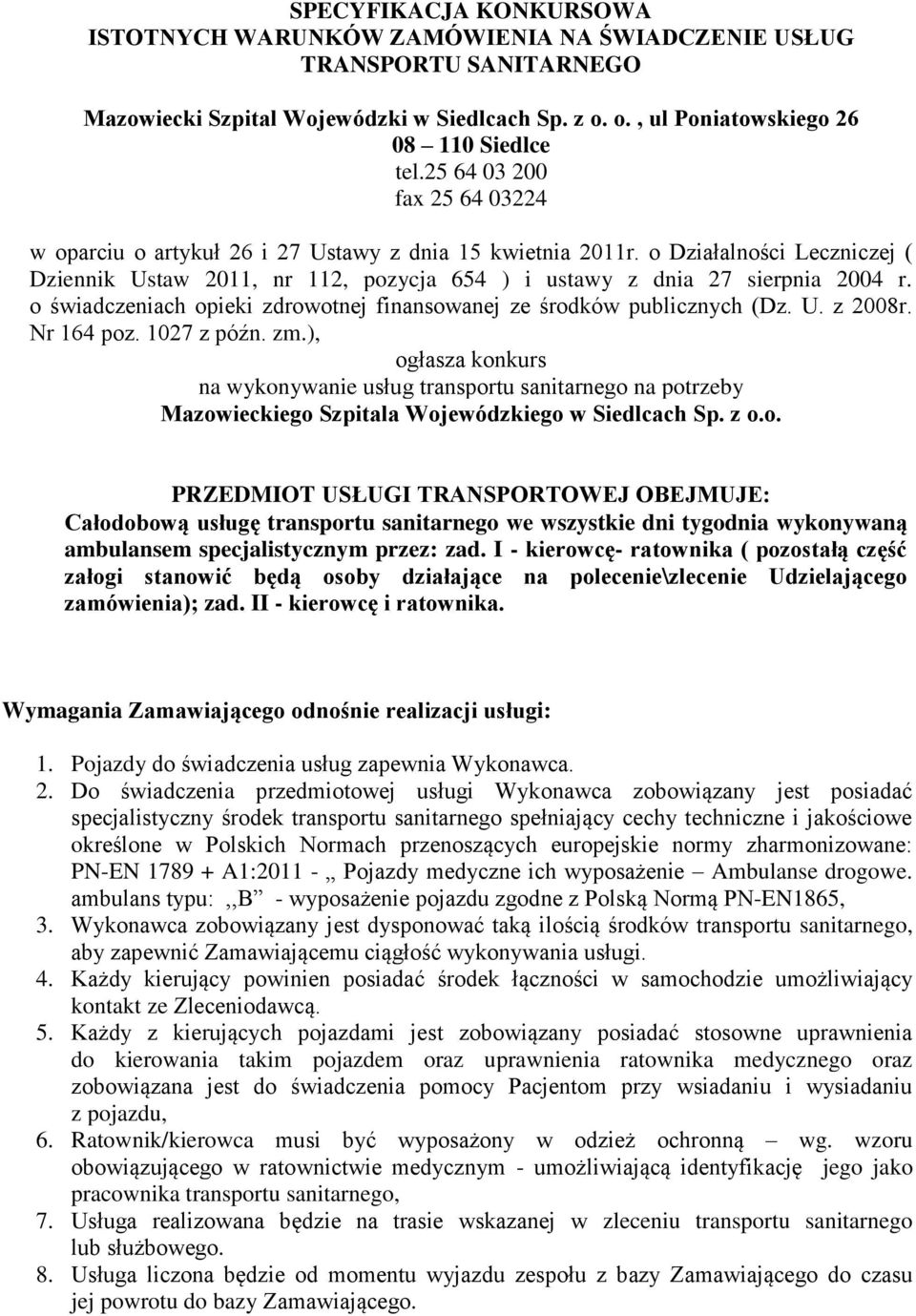 o świadczeniach opieki zdrowotnej finansowanej ze środków publicznych (Dz. U. z 2008r. Nr 164 poz. 1027 z późn. zm.