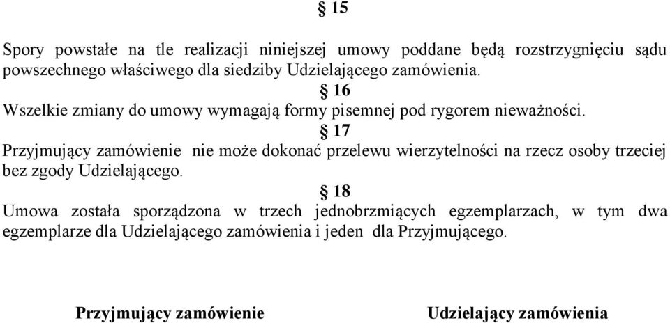 17 Przyjmujący zamówienie nie może dokonać przelewu wierzytelności na rzecz osoby trzeciej bez zgody Udzielającego.