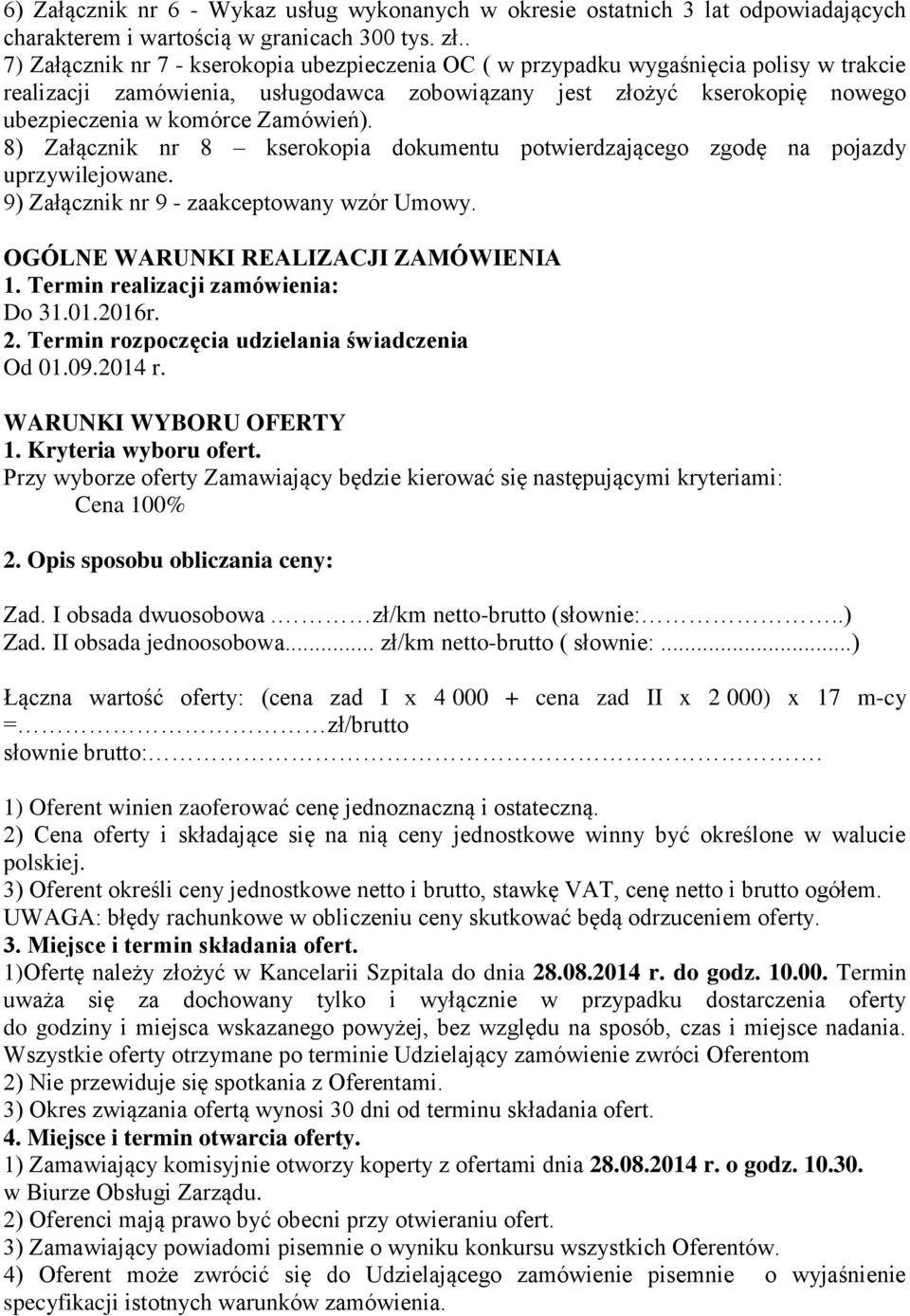 Zamówień). 8) Załącznik nr 8 kserokopia dokumentu potwierdzającego zgodę na pojazdy uprzywilejowane. 9) Załącznik nr 9 - zaakceptowany wzór Umowy. OGÓLNE WARUNKI REALIZACJI ZAMÓWIENIA 1.