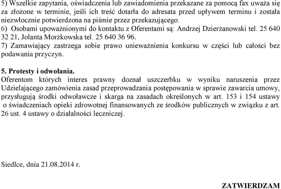 7) Zamawiający zastrzega sobie prawo unieważnienia konkursu w części lub całości bez podawania przyczyn. 5. Protesty i odwołania.